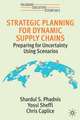 Strategic Planning for Dynamic Supply Chains: Preparing for Uncertainty Using Scenarios