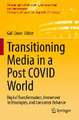 Transitioning Media in a Post COVID World: Digital Transformation, Immersive Technologies, and Consumer Behavior