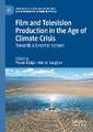 Film and Television Production in the Age of Climate Crisis: Towards a Greener Screen