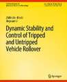 Dynamic Stability and Control of Tripped and Untripped Vehicle Rollover