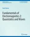 Fundamentals of Electromagnetics 2: Quasistatics and Waves