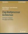 Chip Multiprocessor Architecture: Techniques to Improve Throughput and Latency