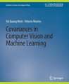 Covariances in Computer Vision and Machine Learning