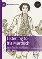 Listening to Iris Murdoch: Music, Sounds, and Silences