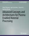 Advanced Concepts and Architectures for Plasma-Enabled Material Processing