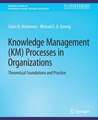 Knowledge Management (KM) Processes in Organizations: Theoretical Foundations and Practice