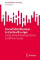 Social Stratification in Central Europe: Long-term Developments and New Issues