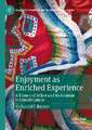 Enjoyment as Enriched Experience: A Theory of Affect and Its Relation to Consciousness