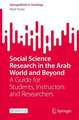 Social Science Research in the Arab World and Beyond: A Guide for Students, Instructors and Researchers