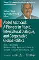 Abdul Aziz Said: A Pioneer in Peace, Intercultural Dialogue, and Cooperative Global Politics: With a Foreword by Mohammed Abu-Nimer and Prefaces by Nathan C. Funk and Meena Sharify-Funk