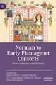 Norman to Early Plantagenet Consorts: Power, Influence, and Dynasty