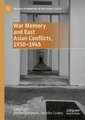 War Memory and East Asian Conflicts, 1930–1945