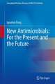 New Antimicrobials: For the Present and the Future