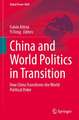 China and World Politics in Transition: How China Transforms the World Political Order