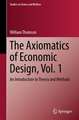 The Axiomatics of Economic Design, Vol. 1: An Introduction to Theory and Methods