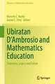 Ubiratan D’Ambrosio and Mathematics Education: Trajectory, Legacy and Future