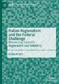 Italian Regionalism and the Federal Challenge: Reconciling Economic Regionalism and Solidarity