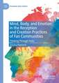 Mind, Body, and Emotion in the Reception and Creation Practices of Fan Communities: Thinking Through Feels