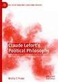 Claude Lefort's Political Philosophy: Democracy, Indeterminacy, Institution