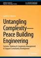 Untangling Complexity—Peace Building Engineering: Systems Thinking & Complexity Management to Support Community Development