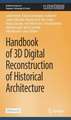 Handbook of Digital 3D Reconstruction of Historical Architecture