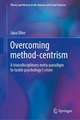 Overcoming Method-Centrism: A transdisciplinary meta-paradigm to tackle psychology’s crises