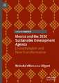 Mexico and the 2030 Sustainable Development Agenda: Unsustainable and Non-Transformative