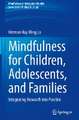 Mindfulness for Children, Adolescents, and Families: Integrating Research into Practice