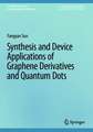 Synthesis and Device Applications of Graphene Derivatives and Quantum Dots