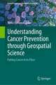 Understanding Cancer Prevention through Geospatial Science: Putting Cancer in its Place