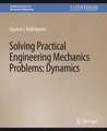 Solving Practical Engineering Problems in Engineering Mechanics: Dynamics