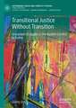 Transitional Justice Without Transition