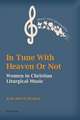 In Tune with Heaven or Not: Women in Christian Liturgical Music