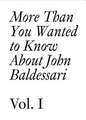 More Than You Wanted to Know about John Baldessari