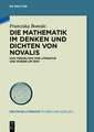 Die Mathematik im Denken und Dichten von Novalis: Zum Verhältnis von Literatur und Wissen um 1800