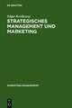 Strategisches Management und Marketing: Markt- und Wettbewerbsanalyse, Strategische Frühaufklärung, Portfolio-Management