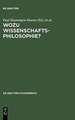 Wozu Wissenschaftsphilosophie?: Positionen und Fragen zur gegenwärtigen Wissenschaftsphilosophie