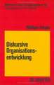 Diskursive Organisationsentwicklung: Ansätze einer sozialen Kontrolle von Wandel