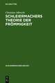 Schleiermachers Theorie der Frömmigkeit: Ihr wissenschaftlicher Ort und ihr systematischer Gehalt in den Reden, in der Glaubenslehre und in der Dialektik