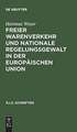 Freier Warenverkehr und nationale Regelungsgewalt in der Europäischen Union: Eine Analyse des Anwendungsbereiches der Art. 30–36 EG-Vertrag auf Grundlage der Rechtsprechung des EuGH