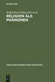 Religion als Phänomen: Sozialwissenschaftliche, theologische und philosophische Erkundungen in der Lebenswelt