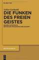 Die Funken des freien Geistes: Neuere Aufsätze zu Nietzsches Philosophie der Zukunft