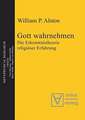 Gott wahrnehmen: Die Erkenntnistheorie religiöser Erfahrung