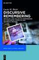 Discursive Remembering: Individual and Collective Remembering as a Discursive, Cognitive and Historical Process