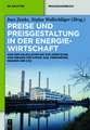 Preise und Preisgestaltung in der Energiewirtschaft: Von der Kalkulation bis zur Umsetzung von Preisen für Strom, Gas, Fernwärme, Wasser und CO2