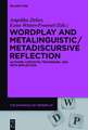 Wordplay and Metalinguistic/Metadiscursive Reflection: Authors, Contexts, Techniques, and Meta-Reflection