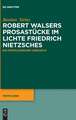 Robert Walsers Prosastücke im Lichte Friedrich Nietzsches