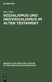 Sozialismus und Individualismus im Alten Testament: ein Beitrag zur alttestamentlichen Religionsgeschichte