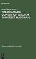 The dramatic comedy of William Somerset Maugham