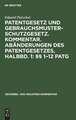 §§ 1 - 12 PatG: aus: Patentgesetz und Gebrauchsmusterschutzgesetz : Kommentar ; unter Berücksichtigung der schon vorgeschlagenen und weiter beantragten Abänderungen des Patentgesetzes, Halbbd. 1